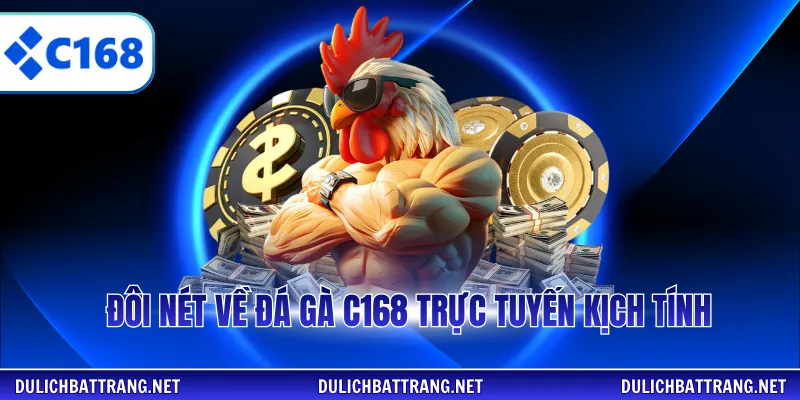 Đôi nét về đá gà C168 trực tuyến kịch tính